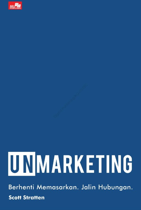 Unmarketing : Berhenti Memasarkan, Jalin Hubungan